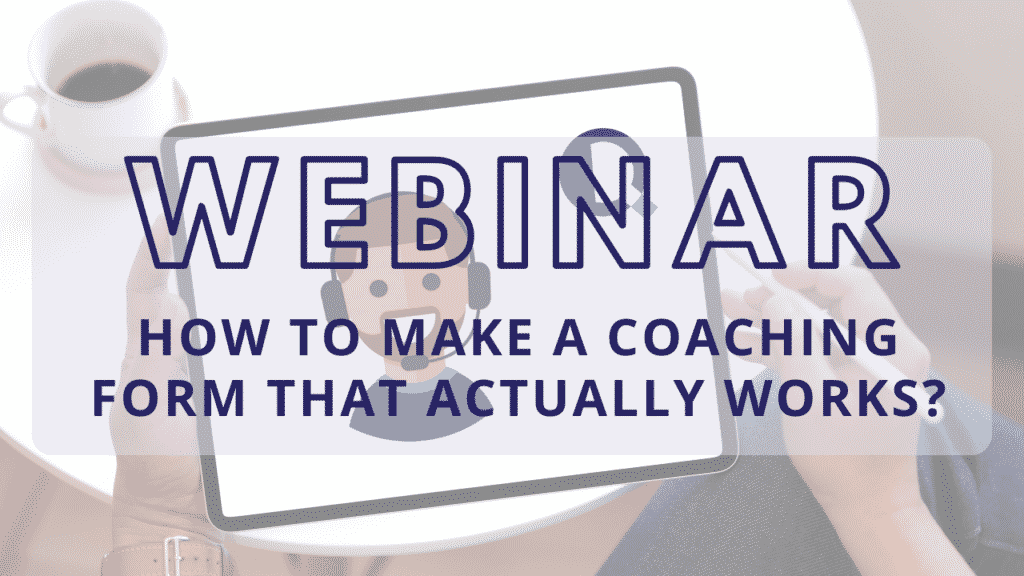 Webinar on how to make a working coaching form